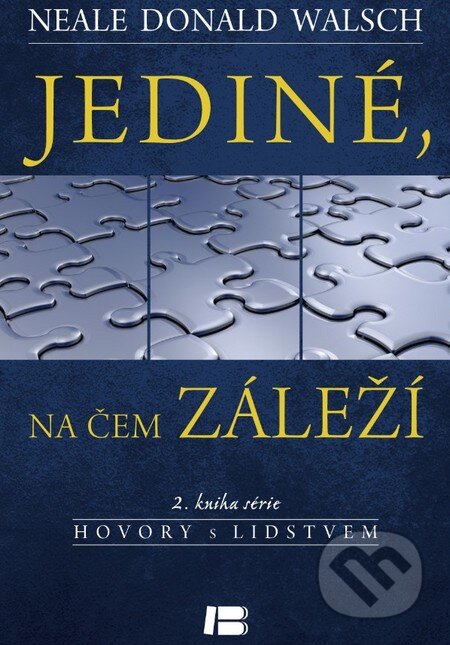 Kniha: Jediné, na čem záleží (Neale Donald Walsch). BETA - Dobrovský, 2013 Kniha: Jediné, na čem záleží (Neale Donald Walsch). BETA - Dobrovský, 2013