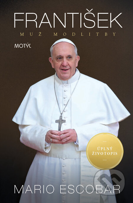 Kniha: František - Muž modlitby (Mario Escobar). Motýľ, 2013 Kniha: František - Muž modlitby (Mario Escobar). Motýľ, 2013