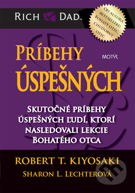 Kniha: Príbehy úspešných (Robert T. Kiyosaki a Sharon L. Lechter). Motýľ, 2013 Kniha: Príbehy úspešných (Robert T. Kiyosaki a Sharon L. Lechter). Motýľ, 2013