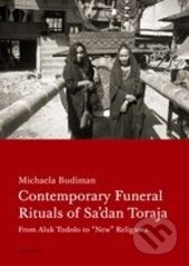 Kniha: Contemporary Funeral Rituals of Sa'dan Toraja (Michaela Budiman). Karolinum, 2013 Kniha: Contemporary Funeral Rituals of Sa'dan Toraja (Michaela Budiman). Karolinum, 2013