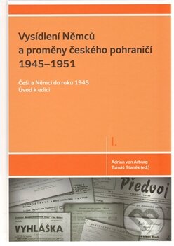 Kniha: Vysídlení Němců a proměny českého pohraničí 1945–1951 (Adrian von Arburg a Tomáš Staněk). SUSA, 2010 Kniha: Vysídlení Němců a proměny českého pohraničí 1945–1951 (Adrian von Arburg a Tomáš Staněk). SUSA, 2010