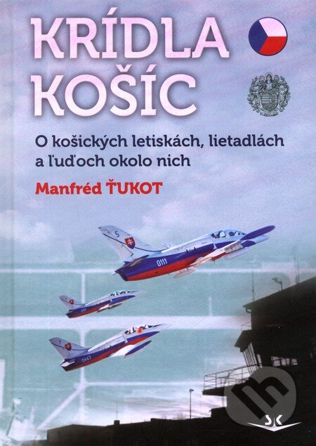 Kniha: Krídla Košíc (Manfréd Ťukot). Svět křídel, 2013 Kniha: Krídla Košíc (Manfréd Ťukot). Svět křídel, 2013