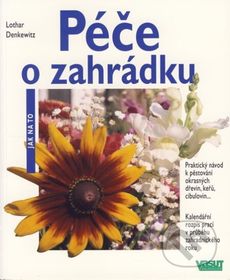 Kniha: Péče o zahrádku (Lothar Denkewetz). Vašut, 2006 Kniha: Péče o zahrádku (Lothar Denkewetz). Vašut, 2006