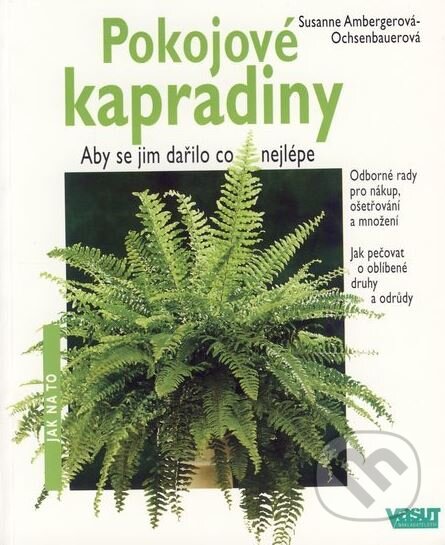 Kniha: Pokojové kapradiny (Susanne Amberger-Ochsenbauer). Vašut, 2000 Kniha: Pokojové kapradiny (Susanne Amberger-Ochsenbauer). Vašut, 2000