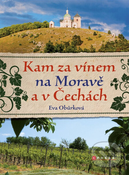 Kniha: Kam za vínem na Moravě a v Čechách (Eva Obůrková). CPRESS, 2013 Kniha: Kam za vínem na Moravě a v Čechách (Eva Obůrková). CPRESS, 2013