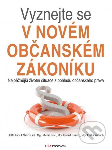 Kniha: Vyznejte se v novém občanském zákoníku (Eliška Wellech, Ludvík Ševčík, Michal Kincl a Robert Pšenko). BIZBOOKS, 2013 Kniha: Vyznejte se v novém občanském zákoníku (Eliška Wellech, Ludvík Ševčík, Michal Kincl a Robert Pšenko). BIZBOOKS, 2013