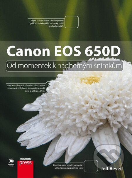 Kniha: Canon EOS 650D (Jeff Revell). Computer Press, 2013 Kniha: Canon EOS 650D (Jeff Revell). Computer Press, 2013