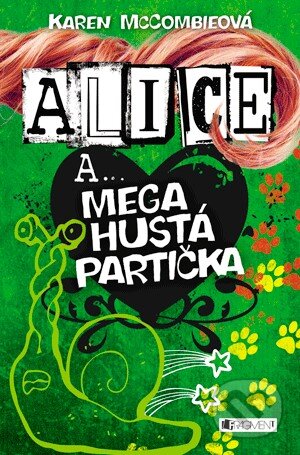 Kniha: Alice a... Mega hustá partička (Karen McCombieová). Nakladatelství Fragment, 2013 Kniha: Alice a... Mega hustá partička (Karen McCombieová). Nakladatelství Fragment, 2013