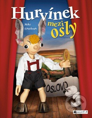 Kniha: Hurvínek mezi osly (Miloš Kirschner). Nakladatelství Fragment, 2013 Kniha: Hurvínek mezi osly (Miloš Kirschner). Nakladatelství Fragment, 2013