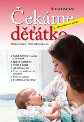 Kniha: Čekáme děťátko (Martin Gregora a Miloš Velemínský). Grada, 2013 Kniha: Čekáme děťátko (Martin Gregora a Miloš Velemínský). Grada, 2013