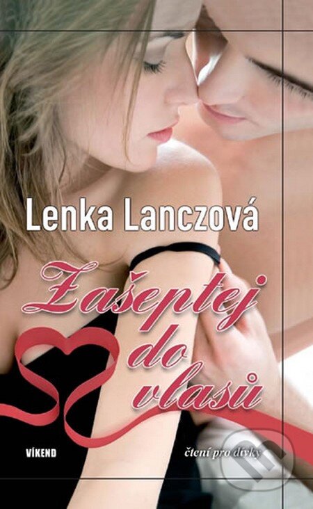 Kniha: Zašeptej do vlasů (Lenka Lanczová). Víkend, 2013 Kniha: Zašeptej do vlasů (Lenka Lanczová). Víkend, 2013