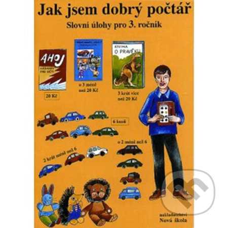 Kniha: Jak jsem dobrý počtář - Slovní úlohy pro 3. ročník (Zdena Rosecká). Nová škola Kniha: Jak jsem dobrý počtář - Slovní úlohy pro 3. ročník (Zdena Rosecká). Nová škola