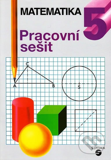 Kniha: Matematika pro 5. ročník (pracovní sešit) (Libuše Kubová). Septima, 2015 Kniha: Matematika pro 5. ročník (pracovní sešit) (Libuše Kubová). Septima, 2015