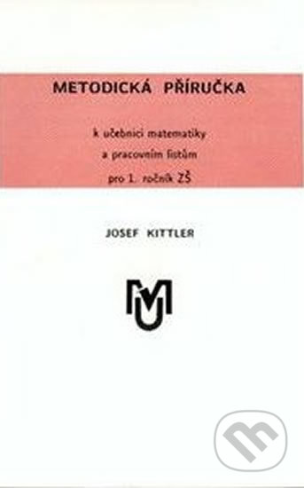Kniha: Metodická příručka k učebnici matematiky a pracovním listům pro 1.ročník ZŠ (Josef Kittler). ALBRA Kniha: Metodická příručka k učebnici matematiky a pracovním listům pro 1.ročník ZŠ (Josef Kittler). ALBRA