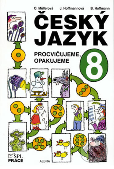 Kniha: Český jazyk pro 8.ročník - Procvičujeme, opakujeme (Jana Hoffmannová a Olga Müllerová). Práce, 2016 Kniha: Český jazyk pro 8.ročník - Procvičujeme, opakujeme (Jana Hoffmannová a Olga Müllerová). Práce, 2016