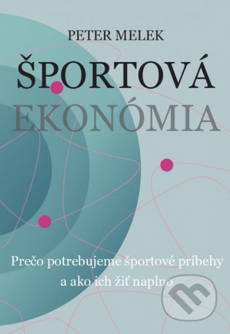 Kniha: Športová ekonómia (Peter Melek). Tribun, 2022 Kniha: Športová ekonómia (Peter Melek). Tribun, 2022