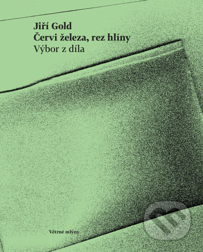 Kniha: Červi železa, rez hlíny (Jiří Gold). Větrné mlýny, 2022 Kniha: Červi železa, rez hlíny (Jiří Gold). Větrné mlýny, 2022