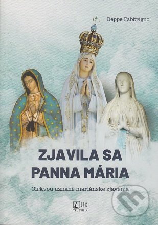 Kniha: Zjavila sa Panna Mária (Beppe Fabbrigno). TV LUX, 2022 Kniha: Zjavila sa Panna Mária (Beppe Fabbrigno). TV LUX, 2022