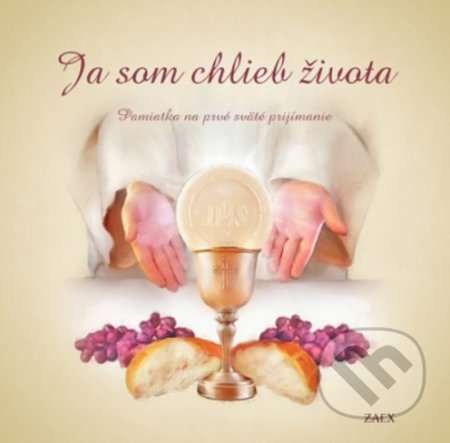 Kniha: Ja som chlieb života (farebná obálka) (Zaex). Zaex, 2022 Kniha: Ja som chlieb života (farebná obálka) (Zaex). Zaex, 2022