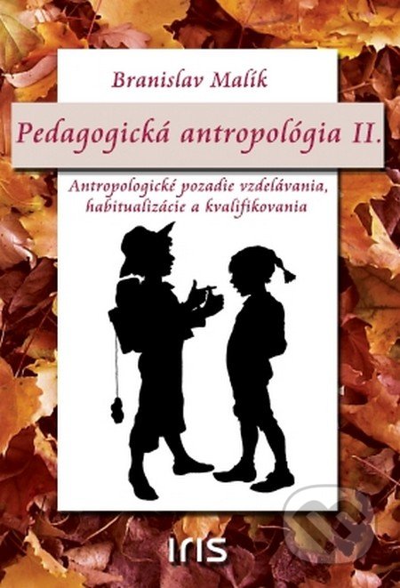 Pedagogická antropológia II. - Branislav Malík, IRIS, 2015
