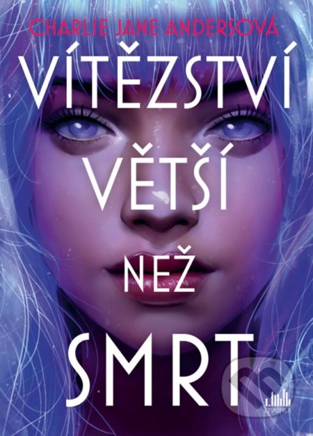 Kniha: Vítězství větší než smrt (Charlie Jane Anders). Cosmopolis, 2022 Kniha: Vítězství větší než smrt (Charlie Jane Anders). Cosmopolis, 2022
