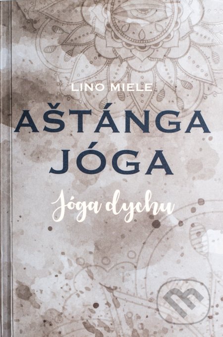 Kniha: Aštánga jóga. Jóga dychu (Lino Miele). Sattva, 2017 Kniha: Aštánga jóga. Jóga dychu (Lino Miele). Sattva, 2017
