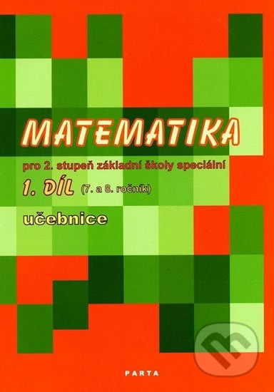 Matematika pro 2. stupeň ZŠ speciální, 1. díl učebnice (pro 7. a 8. ročník) - Božena Blažková, Parta