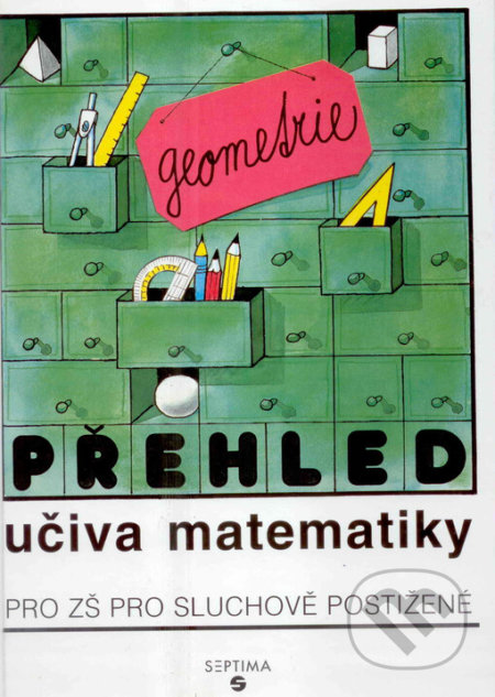 Kniha: Přehled učiva matematiky - geometrie, učebnice pro ZŠ sluchově postižené (Septima). Septima Kniha: Přehled učiva matematiky - geometrie, učebnice pro ZŠ sluchově postižené (Septima). Septima
