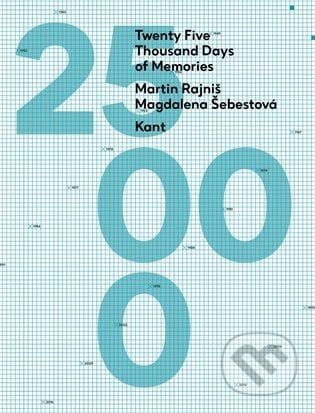 Twenty Five Thousand Days of Memories - Martin Rajniš, Magdalena Šebestová, Kant, 2022