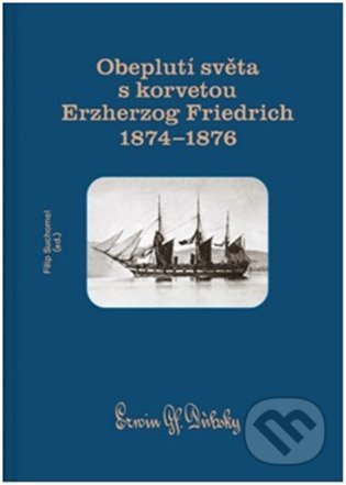 Kniha: Obeplutí světa s korvetou Erzherzog Friedrich 1874–1876 (Filip Suchomel). UMPRUM, 2022 Kniha: Obeplutí světa s korvetou Erzherzog Friedrich 1874–1876 (Filip Suchomel). UMPRUM, 2022
