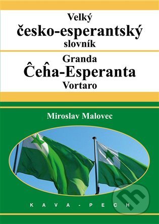 Kniha: Velký česko-esperantský slovník (Miroslav Malovec). KAVA-PECH, 2022 Kniha: Velký česko-esperantský slovník (Miroslav Malovec). KAVA-PECH, 2022