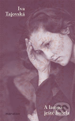 Kniha: A lampa ještě hořela (Iva Tajovská). Maraton, 2022 Kniha: A lampa ještě hořela (Iva Tajovská). Maraton, 2022
