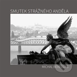 Kniha: Smutek strážného anděla (Michal Beredzas). Tofana, 2022 Kniha: Smutek strážného anděla (Michal Beredzas). Tofana, 2022