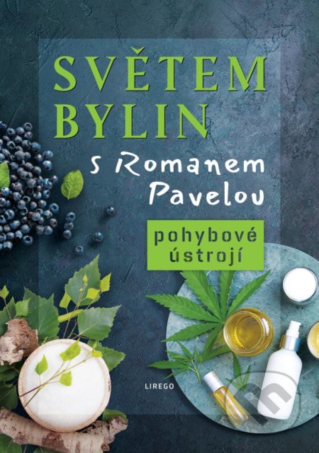 Kniha: Světem bylin s Romanem Pavelou: Pohybové ústrojí (Roman Pavela). Lirego, 2022 Kniha: Světem bylin s Romanem Pavelou: Pohybové ústrojí (Roman Pavela). Lirego, 2022