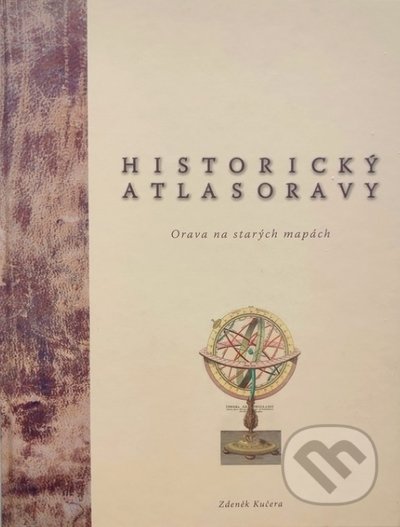Kniha: Historický atlas Oravy (Zdeněk Kučera). Tlačiareň Kubík, 2019 Kniha: Historický atlas Oravy (Zdeněk Kučera). Tlačiareň Kubík, 2019