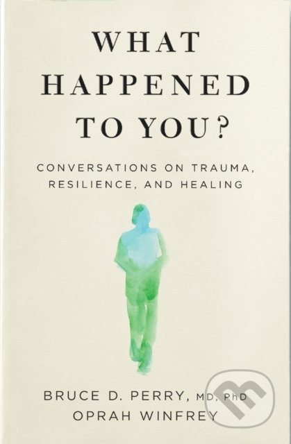 Kniha: What Happened to You? (Bruce Perry a Oprah Winfrey). Bluebird Books, 2022 Kniha: What Happened to You? (Bruce Perry a Oprah Winfrey). Bluebird Books, 2022