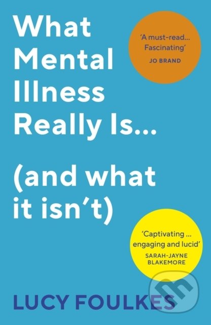 What Mental Illness Really Is... (and what it isn&#039;t) - Lucy Foulkes, Vintage, 2022
