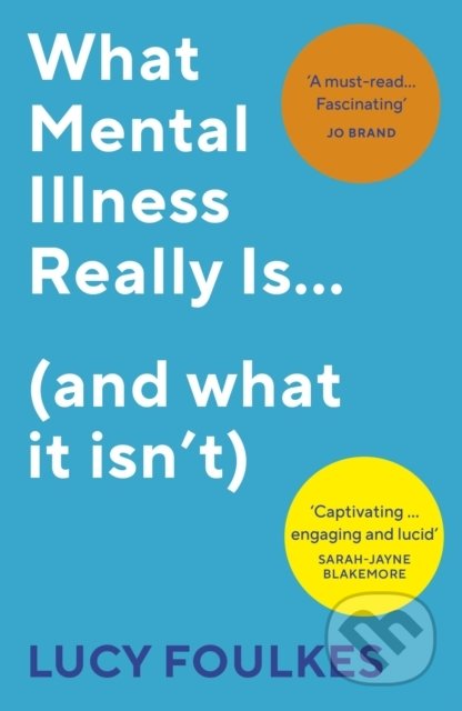 Kniha: What Mental Illness Really Is... (and what it isn't) (Lucy Foulkes). Vintage, 2022 Kniha: What Mental Illness Really Is... (and what it isn't) (Lucy Foulkes). Vintage, 2022