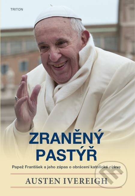 E-kniha: Zraněný pastýř (Austen Ivereigh). Triton E-kniha: Zraněný pastýř (Austen Ivereigh). Triton