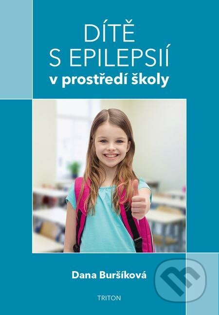 E-kniha: Dítě s epilepsií v prostředí školy (Dana Buršíková). Triton, 2019 E-kniha: Dítě s epilepsií v prostředí školy (Dana Buršíková). Triton, 2019