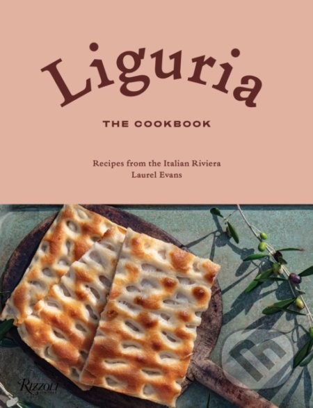 Liguria: The Cookbook - Laurel Evans, Rizzoli Universe, 2021