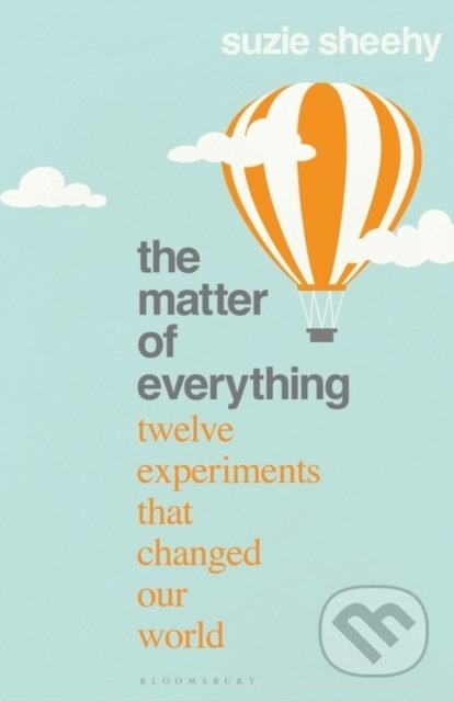 Kniha: The Matter of Everything (Suzie Sheehy). Bloomsbury, 2022 Kniha: The Matter of Everything (Suzie Sheehy). Bloomsbury, 2022
