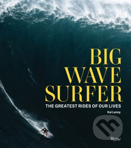 Kniha: Big Wave Surfer (Kai Lenny). Rizzoli Universe, 2021 Kniha: Big Wave Surfer (Kai Lenny). Rizzoli Universe, 2021