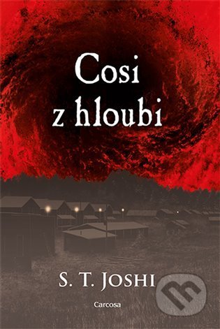 Kniha: Cosi z hloubi (S.T. Joshi). Carcosa, 2022 Kniha: Cosi z hloubi (S.T. Joshi). Carcosa, 2022