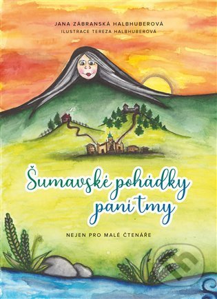 Kniha: Šumavské pohádky paní tmy (Jana Zábranská Halbhuberová). Vydejteknihu.cz, 2022 Kniha: Šumavské pohádky paní tmy (Jana Zábranská Halbhuberová). Vydejteknihu.cz, 2022
