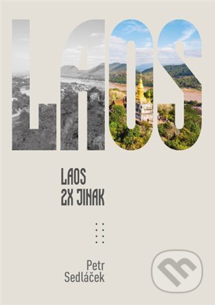Kniha: Laos 2x jinak (Petr Sedláček). Knihy s úsměvem, 2022 Kniha: Laos 2x jinak (Petr Sedláček). Knihy s úsměvem, 2022