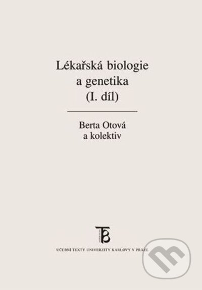 Kniha: Lékařská biologie a genetika (I. díl) (Berta Otová). Karolinum, 2022 Kniha: Lékařská biologie a genetika (I. díl) (Berta Otová). Karolinum, 2022