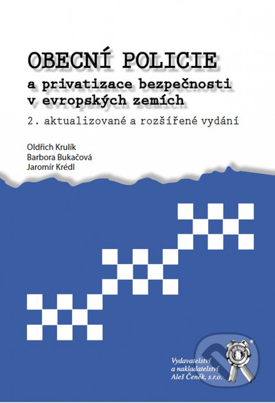 Kniha: Obecní policie a privatizace bezpečnosti v evropských zemích 2. vydání (Oldřich Krulík). Aleš Čeněk, 2022 Kniha: Obecní policie a privatizace bezpečnosti v evropských zemích 2. vydání (Oldřich Krulík). Aleš Čeněk, 2022