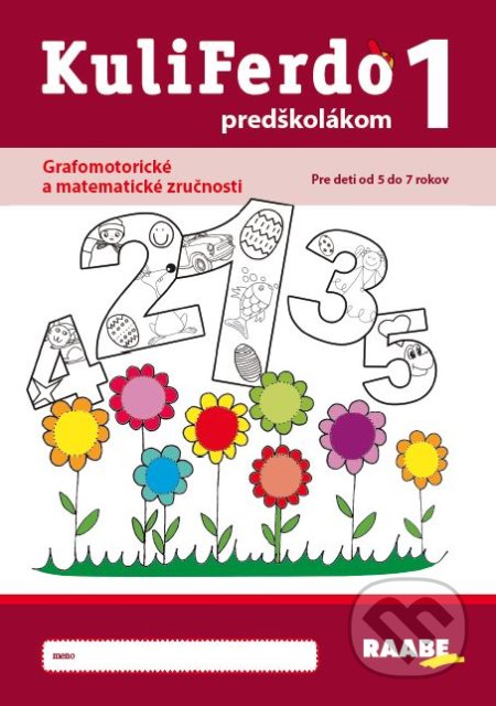 Kniha: Kuliferdo predškolákom 1 (Alexandra Hanáková, Dana Balažovičová, Eva Zbudilová a Miriam Laušová). Raabe, 2022 Kniha: Kuliferdo predškolákom 1 (Alexandra Hanáková, Dana Balažovičová, Eva Zbudilová a Miriam Laušová). Raabe, 2022