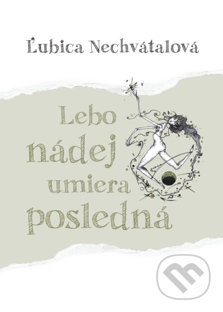 E-kniha: Lebo nádej umiera posledná (Ľubica Nechvátalová). Ľubica Nechvátalová E-kniha: Lebo nádej umiera posledná (Ľubica Nechvátalová). Ľubica Nechvátalová